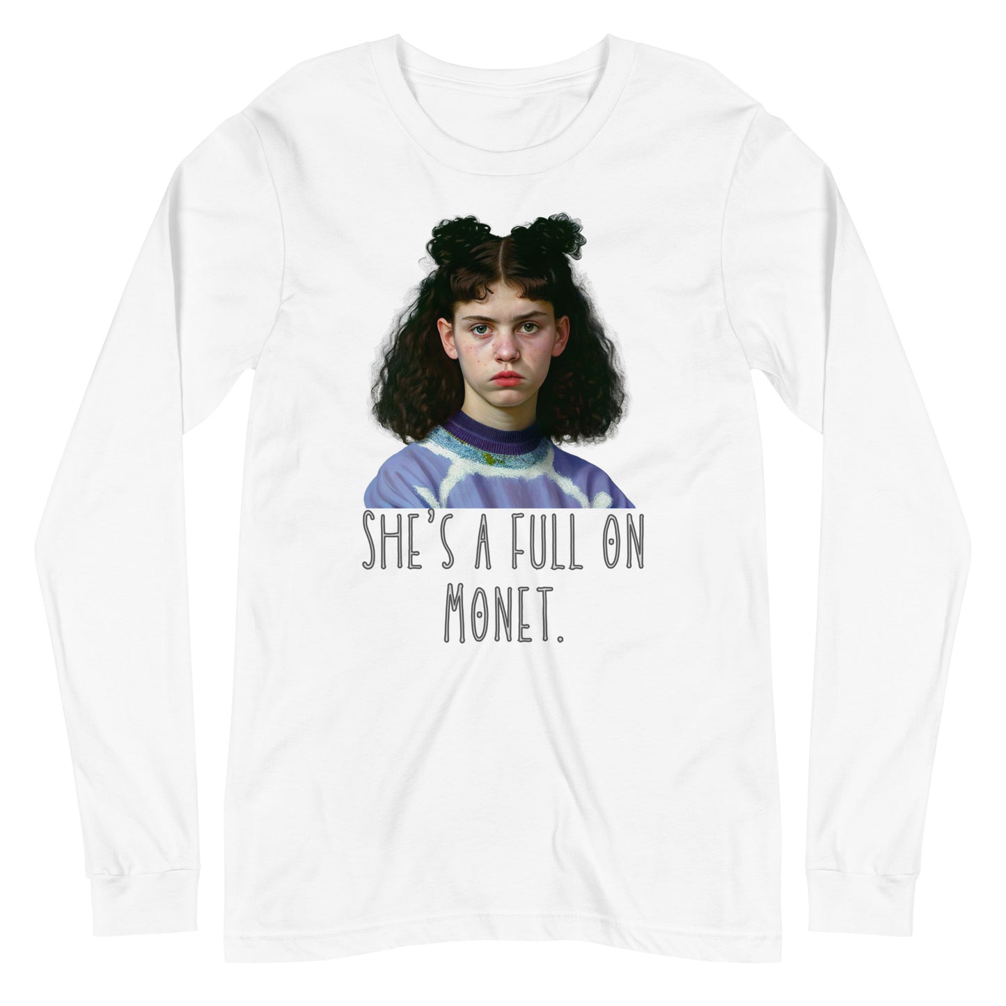 She’s a full on Monet movie quote Unisex Long Sleeve Tee