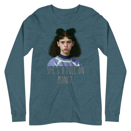 She’s a full on Monet movie quote Unisex Long Sleeve Tee