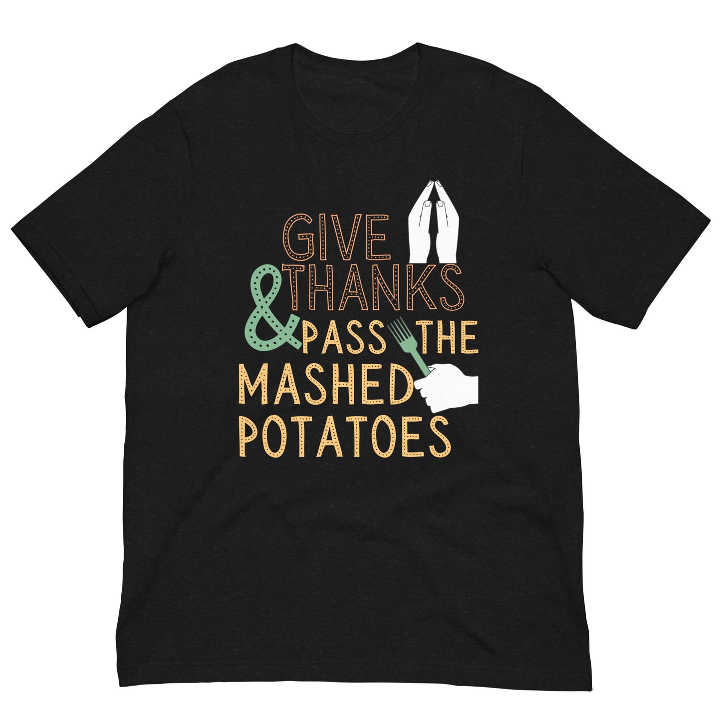 Give Thanks Mashed Potatoes funny holiday Unisex t-shirt