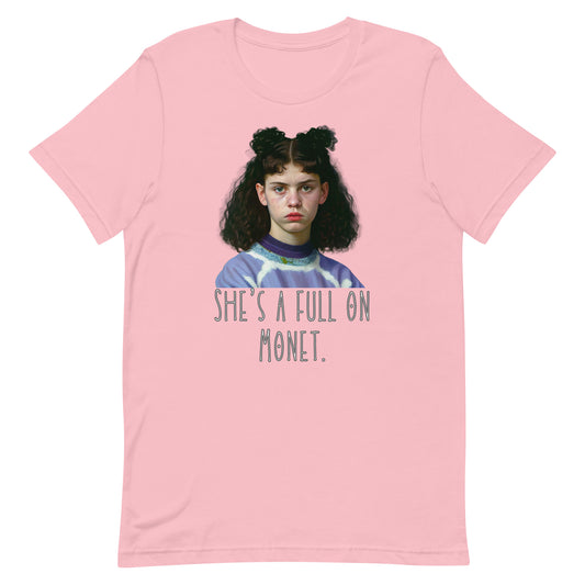 She’s a full on Monet movie quote Unisex t-shirt